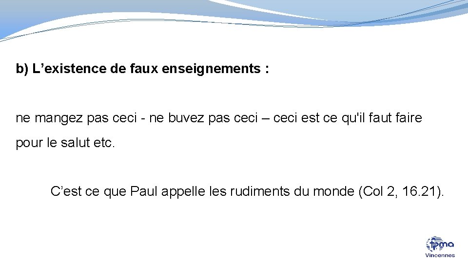 b) L’existence de faux enseignements : ne mangez pas ceci - ne buvez pas