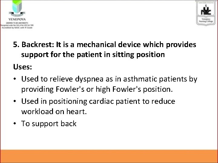 5. Backrest: It is a mechanical device which provides support for the patient in
