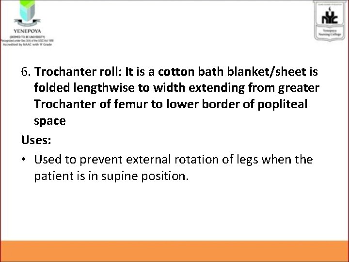 6. Trochanter roll: It is a cotton bath blanket/sheet is folded lengthwise to width