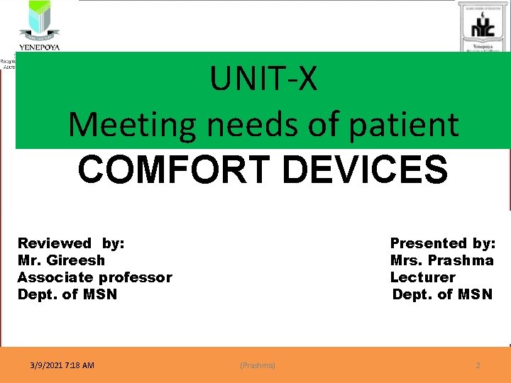 UNIT-X Meeting needs of patient COMFORT DEVICES Reviewed by: Mr. Gireesh Associate professor Dept.