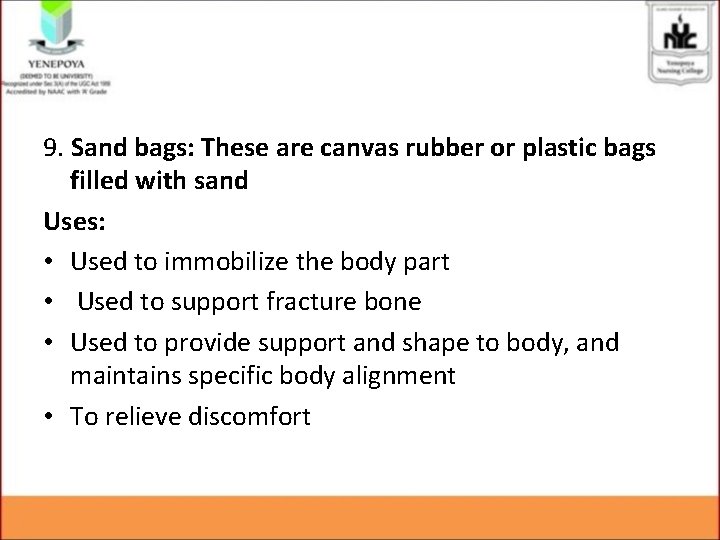 9. Sand bags: These are canvas rubber or plastic bags filled with sand Uses: