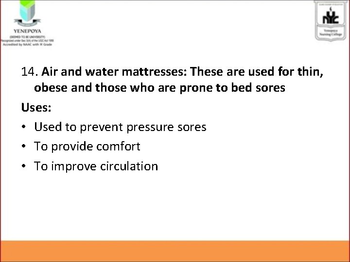 14. Air and water mattresses: These are used for thin, obese and those who