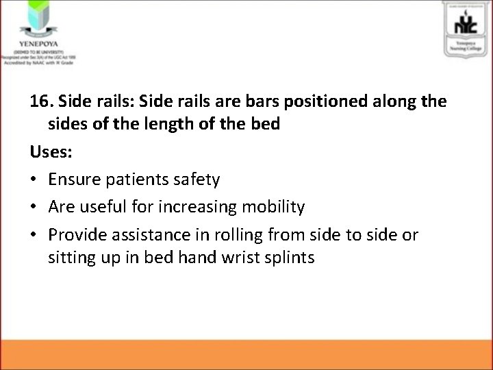 16. Side rails: Side rails are bars positioned along the sides of the length