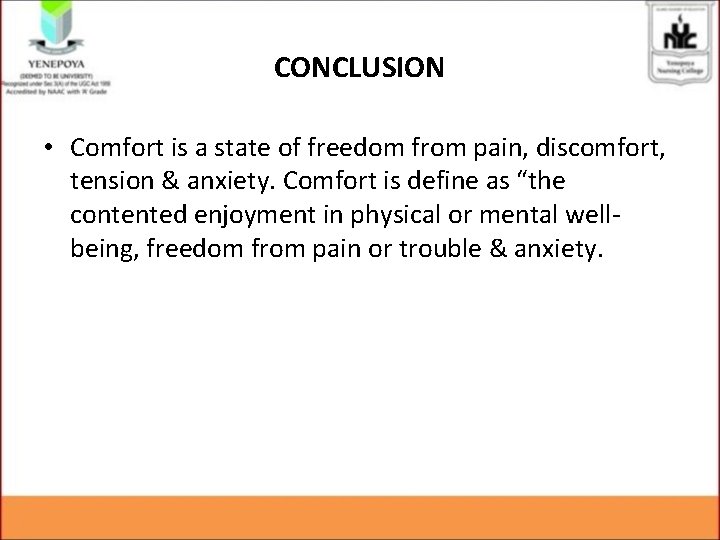 CONCLUSION • Comfort is a state of freedom from pain, discomfort, tension & anxiety.