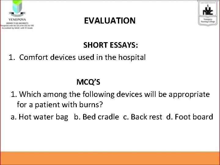 EVALUATION SHORT ESSAYS: 1. Comfort devices used in the hospital MCQ’S 1. Which among