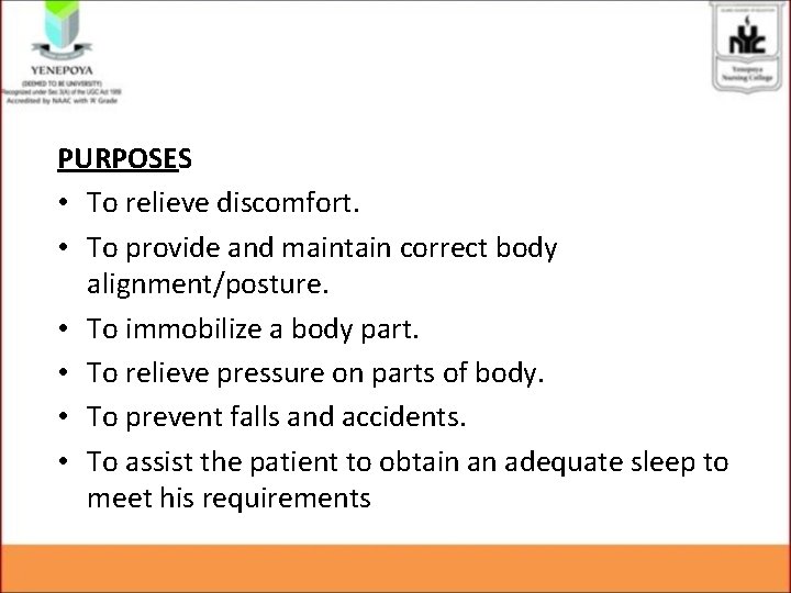 PURPOSES • To relieve discomfort. • To provide and maintain correct body alignment/posture. •