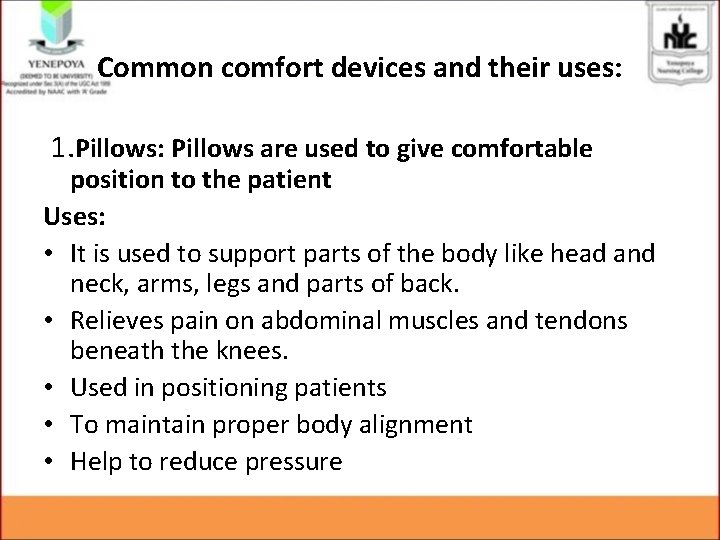 Common comfort devices and their uses: 1. Pillows: Pillows are used to give comfortable