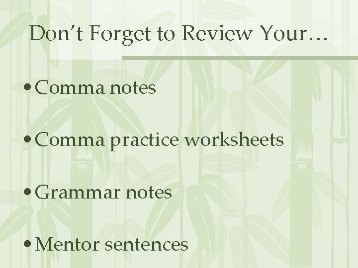 Don’t Forget to Review Your… • Comma notes • Comma practice worksheets • Grammar Don’t Forget to Review Your… • Comma notes • Comma practice worksheets • Grammar
