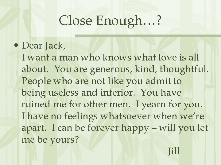 Close Enough…? • Dear Jack, I want a man who knows what love is