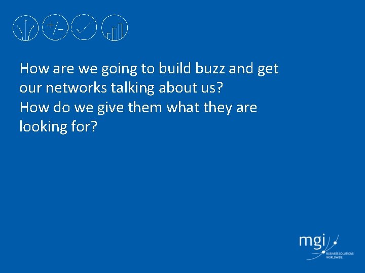 How are we going to build buzz and get our networks talking about us?