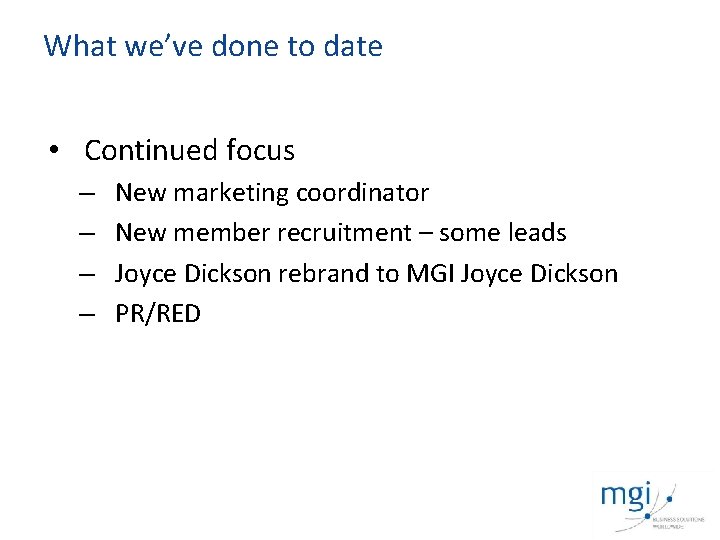 What we’ve done to date • Continued focus – – New marketing coordinator New