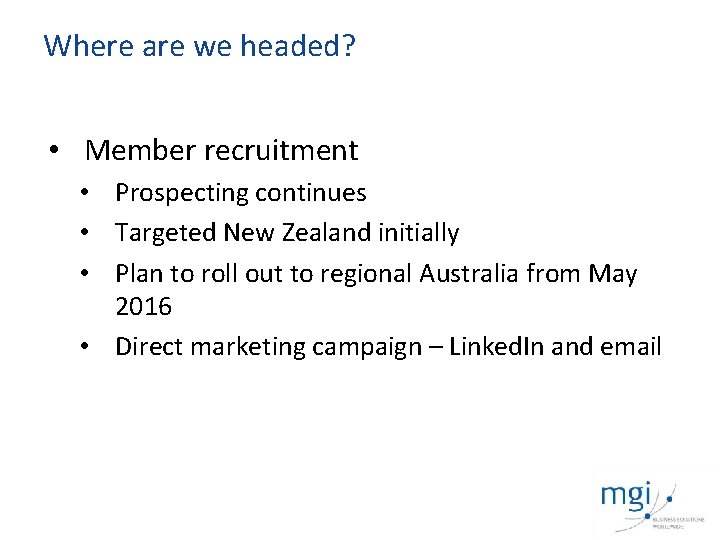 Where are we headed? • Member recruitment • Prospecting continues • Targeted New Zealand