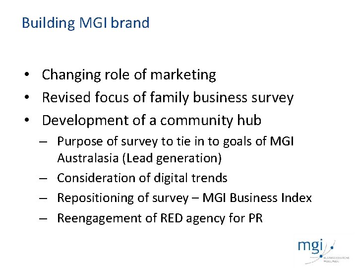 Building MGI brand • Changing role of marketing • Revised focus of family business