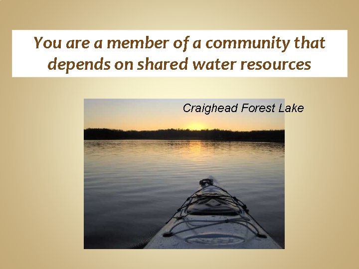 You are a member of a community that depends on shared water resources Craighead You are a member of a community that depends on shared water resources Craighead