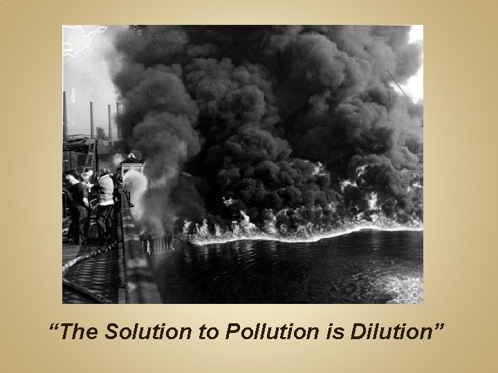“The Solution to Pollution is Dilution” 