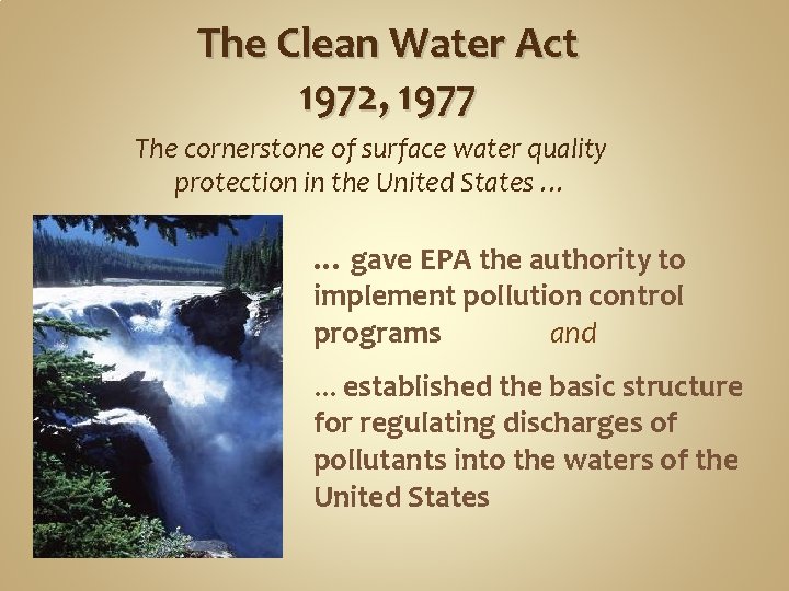 The Clean Water Act 1972, 1977 The cornerstone of surface water quality protection in