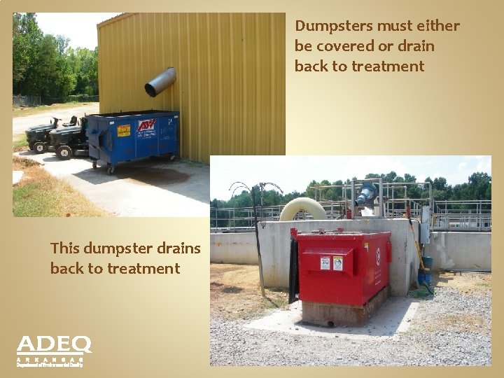 Dumpsters must either be covered or drain back to treatment This dumpster drains back