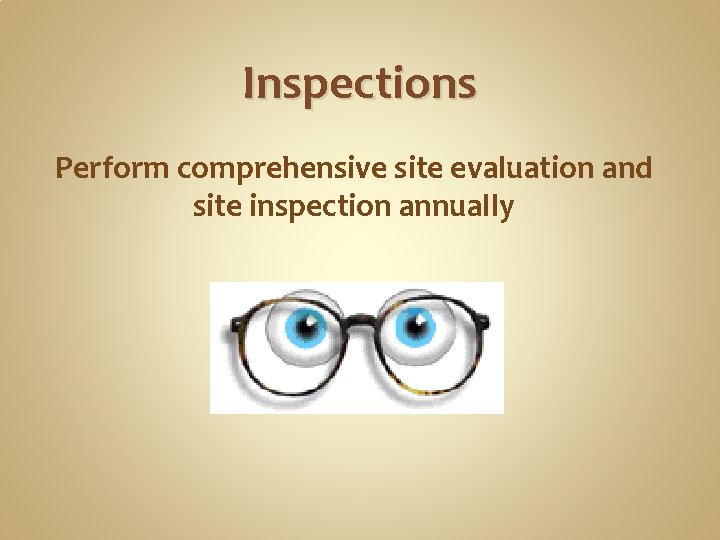 Inspections Perform comprehensive site evaluation and site inspection annually 