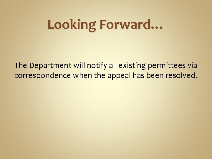 Looking Forward… The Department will notify all existing permittees via correspondence when the appeal