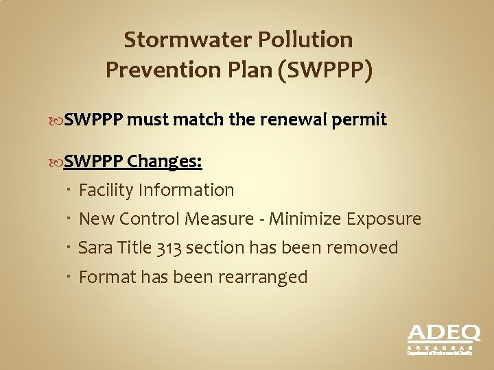 Stormwater Pollution Prevention Plan (SWPPP) SWPPP must match the renewal permit SWPPP Changes: Facility