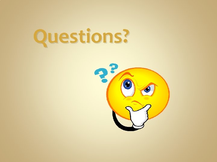 Questions? Questions?