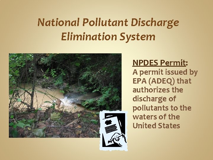 National Pollutant Discharge Elimination System NPDES Permit: A permit issued by EPA (ADEQ) that