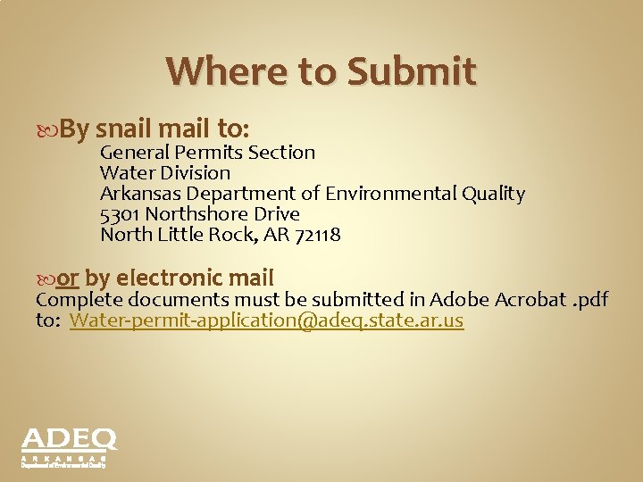 Where to Submit By snail mail to: General Permits Section Water Division Arkansas Department Where to Submit By snail mail to: General Permits Section Water Division Arkansas Department