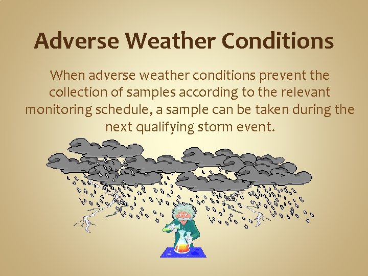 Adverse Weather Conditions When adverse weather conditions prevent the collection of samples according to