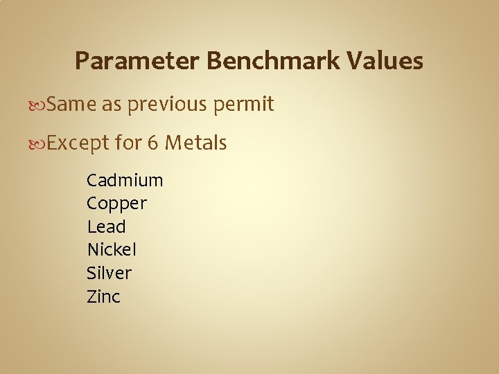 Parameter Benchmark Values Same as previous permit Except for 6 Metals Cadmium Copper Lead
