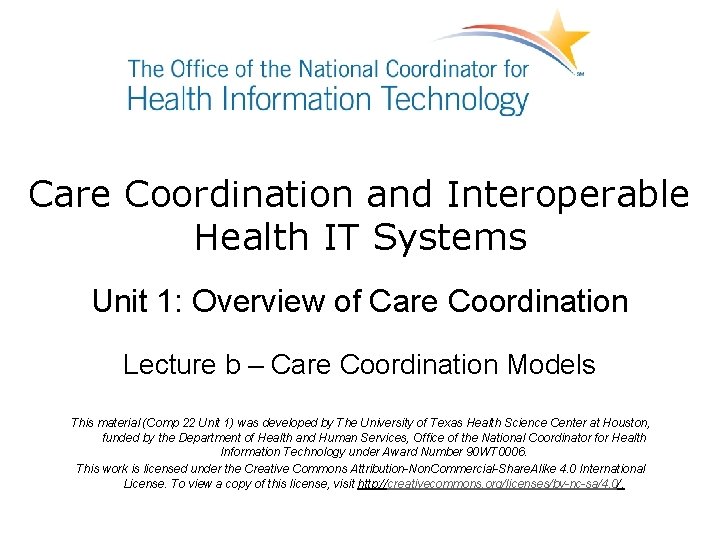 Care Coordination and Interoperable Health IT Systems Unit 1: Overview of Care Coordination Lecture