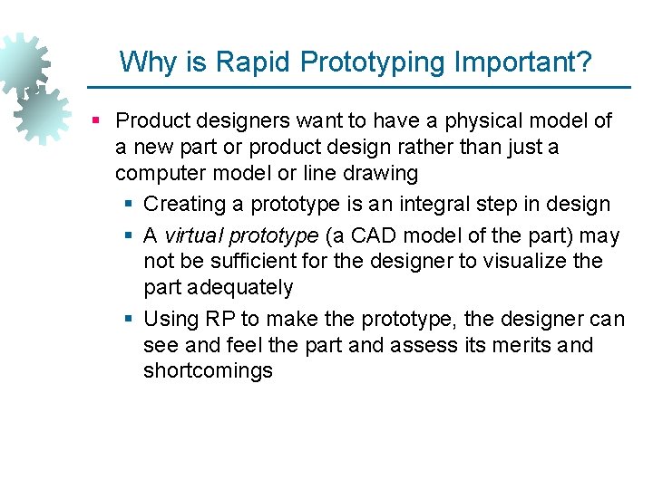 Why is Rapid Prototyping Important? § Product designers want to have a physical model