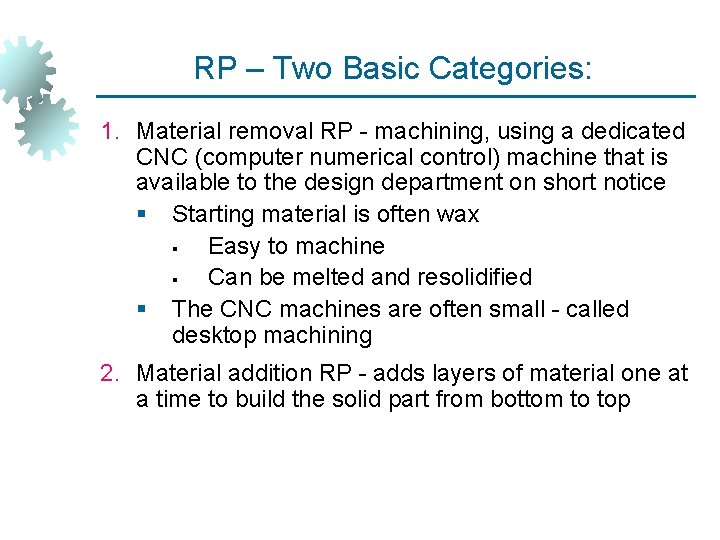 RP – Two Basic Categories: 1. Material removal RP - machining, using a dedicated