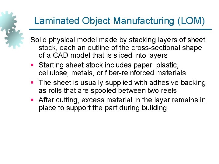 Laminated Object Manufacturing (LOM) Solid physical model made by stacking layers of sheet stock,
