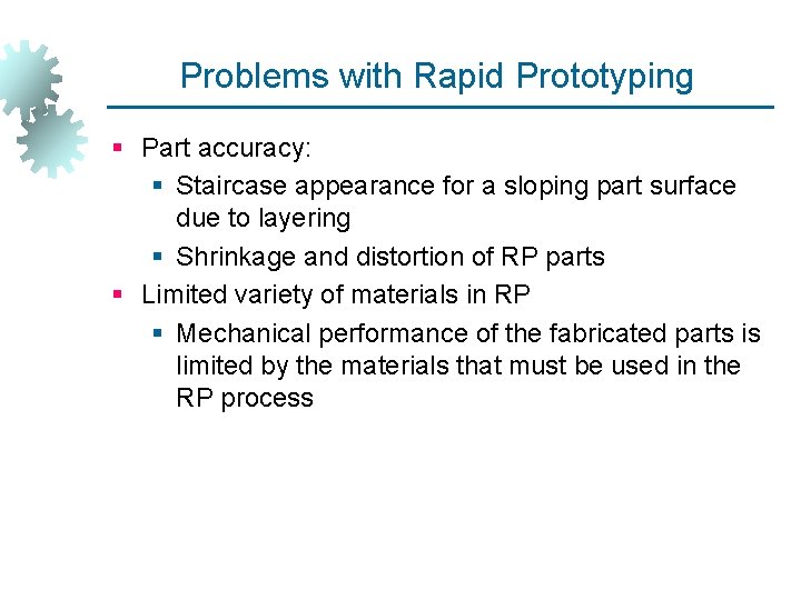 Problems with Rapid Prototyping § Part accuracy: § Staircase appearance for a sloping part