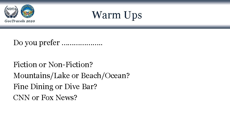 Gov. Travels 2020 Warm Ups Do you prefer ………………. . Fiction or Non-Fiction? Mountains/Lake