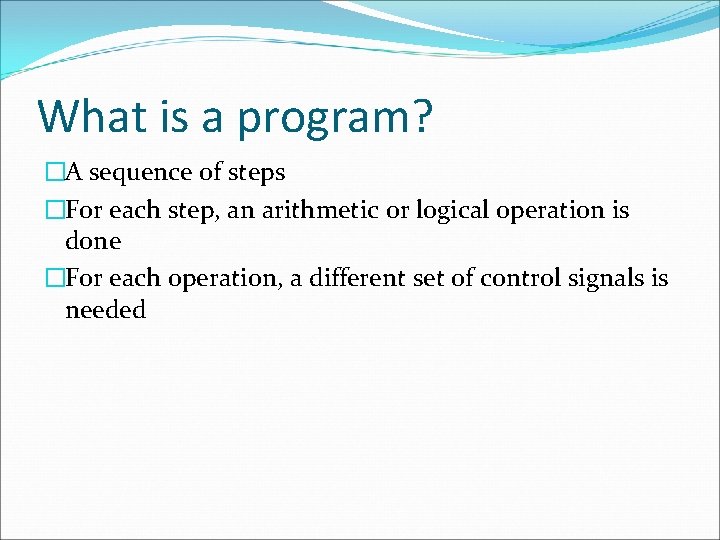 What is a program? �A sequence of steps �For each step, an arithmetic or