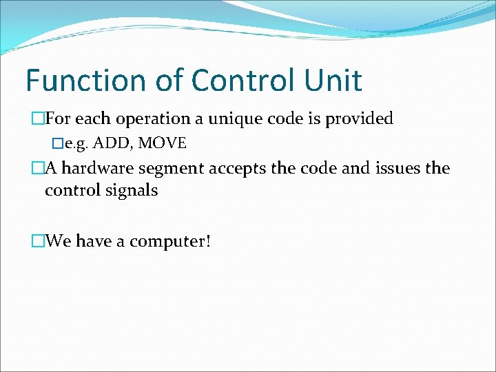 Function of Control Unit �For each operation a unique code is provided �e. g.