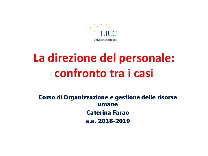 La direzione del personale: confronto tra i casi Corso di Organizzazione e gestione delle La direzione del personale: confronto tra i casi Corso di Organizzazione e gestione delle