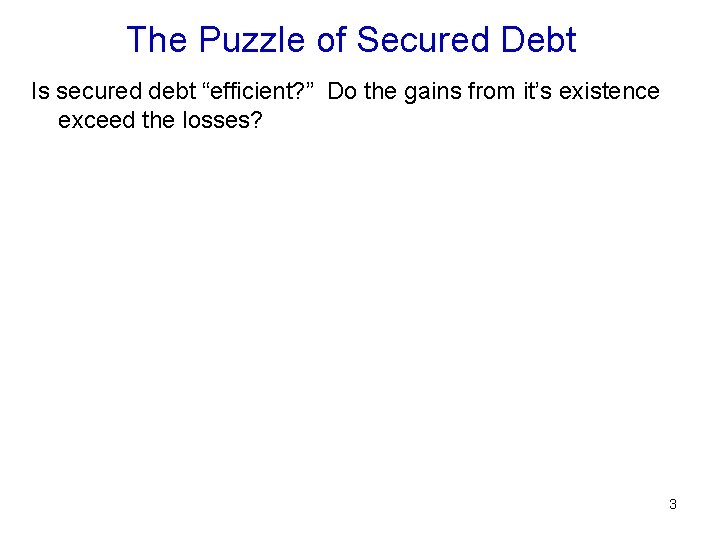 The Puzzle of Secured Debt Is secured debt “efficient? ” Do the gains from