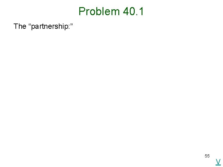 Problem 40. 1 The “partnership: ” 55 V 