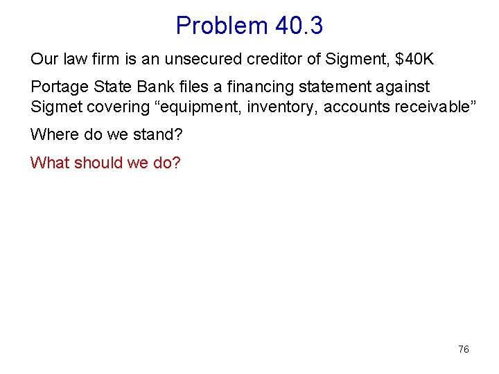 Problem 40. 3 Our law firm is an unsecured creditor of Sigment, $40 K