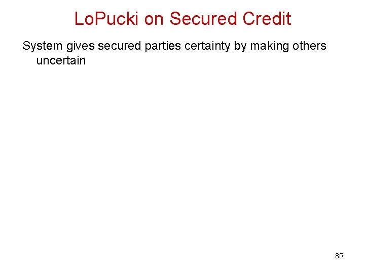 Lo. Pucki on Secured Credit System gives secured parties certainty by making others uncertain