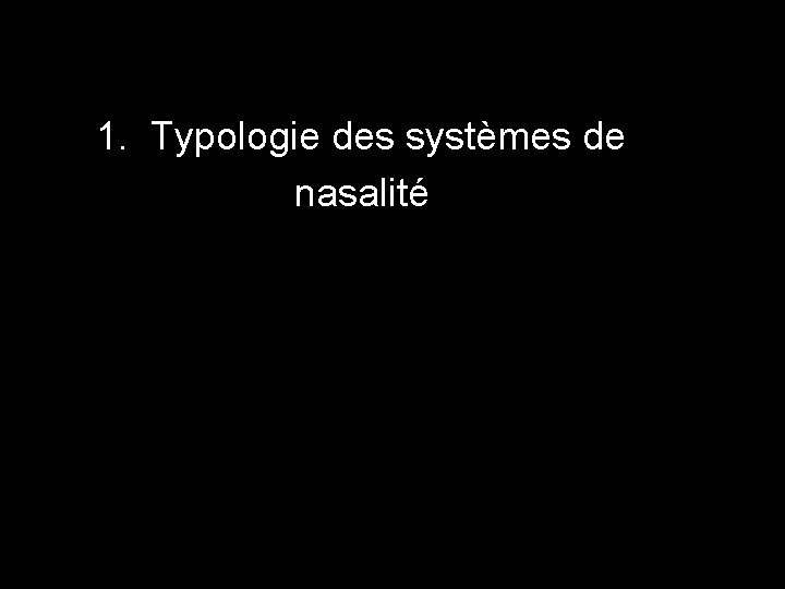 1. Typologie des systèmes de nasalité 3 