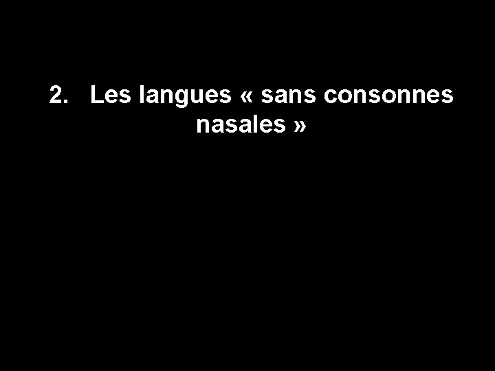 2. Les langues « sans consonnes Les langues nasales "sans consonnes » nasales" 9