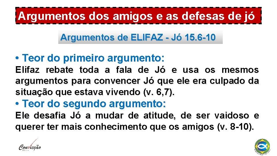Argumentos dos amigos e as defesas de jó Argumentos de ELIFAZ - Jó 15.