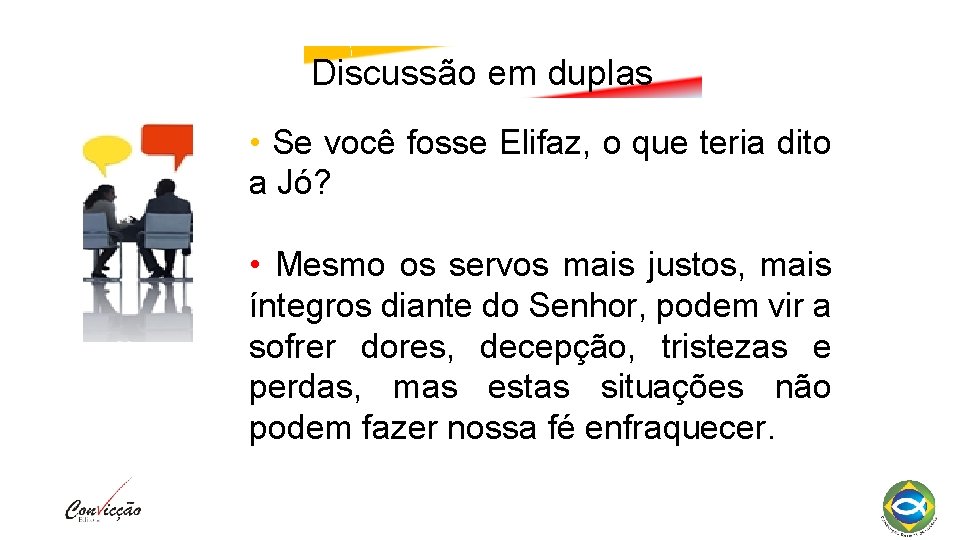 Discussão em duplas • Se você fosse Elifaz, o que teria dito a Jó?