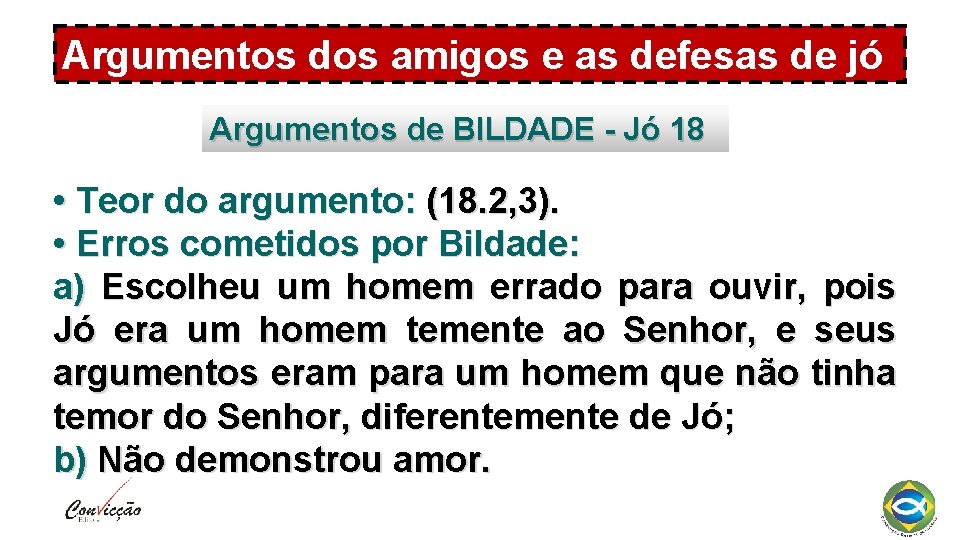 Argumentos dos amigos e as defesas de jó Argumentos de BILDADE - Jó 18