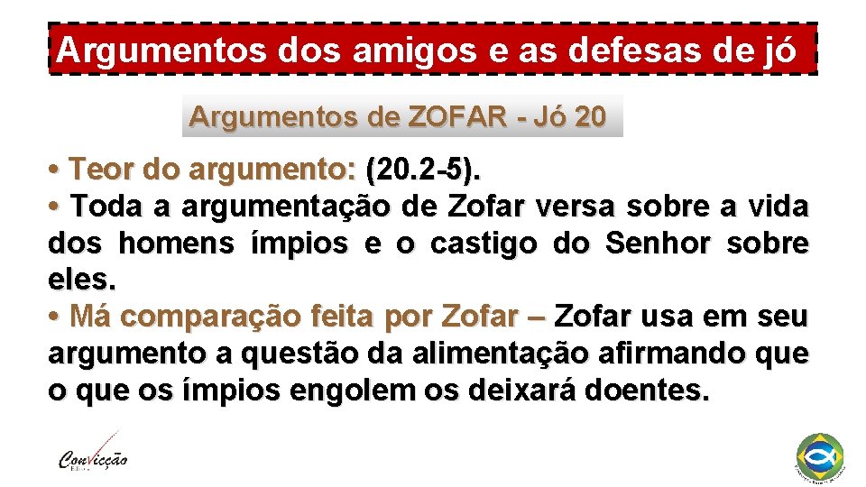 Argumentos dos amigos e as defesas de jó Argumentos de ZOFAR - Jó 20