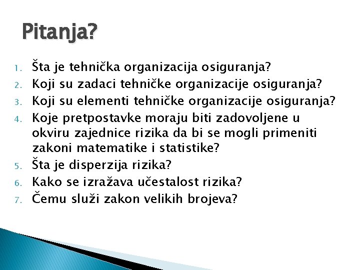 Pitanja? 1. 2. 3. 4. 5. 6. 7. Šta je tehnička organizacija osiguranja? Koji Pitanja? 1. 2. 3. 4. 5. 6. 7. Šta je tehnička organizacija osiguranja? Koji