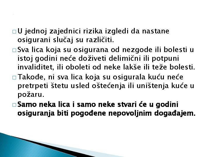 0 �U jednoj zajednici rizika izgledi da nastane osigurani slučaj su različiti. � Sva